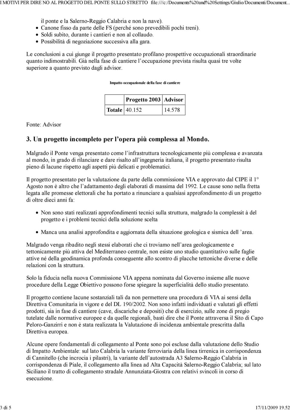 Già nella fase di cantiere l occupazione prevista risulta quasi tre volte superiore a quanto previsto dagli advisor.