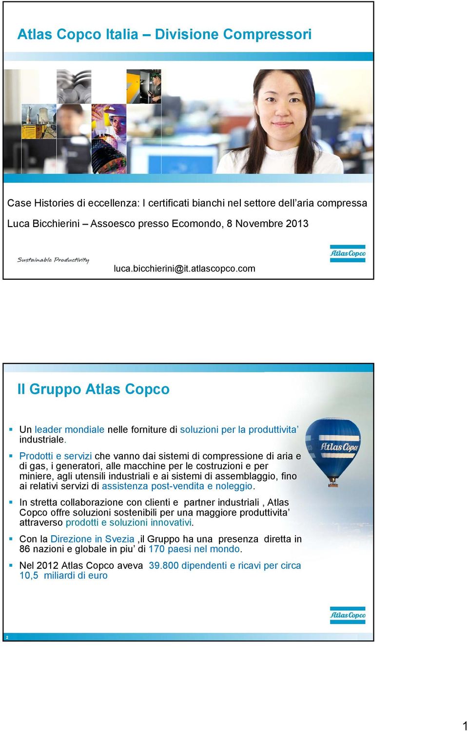 Prodotti e servizi che vanno dai sistemi di compressione di aria e di gas, i generatori, alle macchine per le costruzioni e per miniere, agli utensili industriali e ai sistemi di assemblaggio, fino