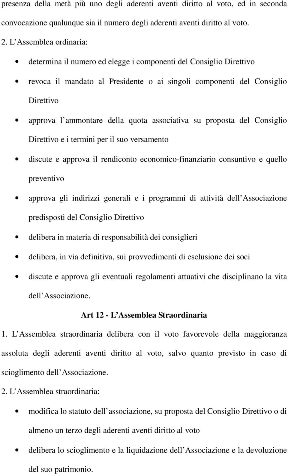 quota associativa su proposta del Consiglio Direttivo e i termini per il suo versamento discute e approva il rendiconto economico-finanziario consuntivo e quello preventivo approva gli indirizzi