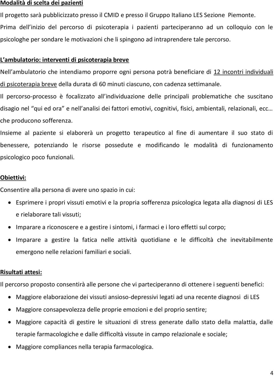 L ambulatorio: interventi di psicoterapia breve Nell ambulatorio che intendiamo proporre ogni persona potrà beneficiare di 12 incontri individuali di psicoterapia breve della durata di 60 minuti