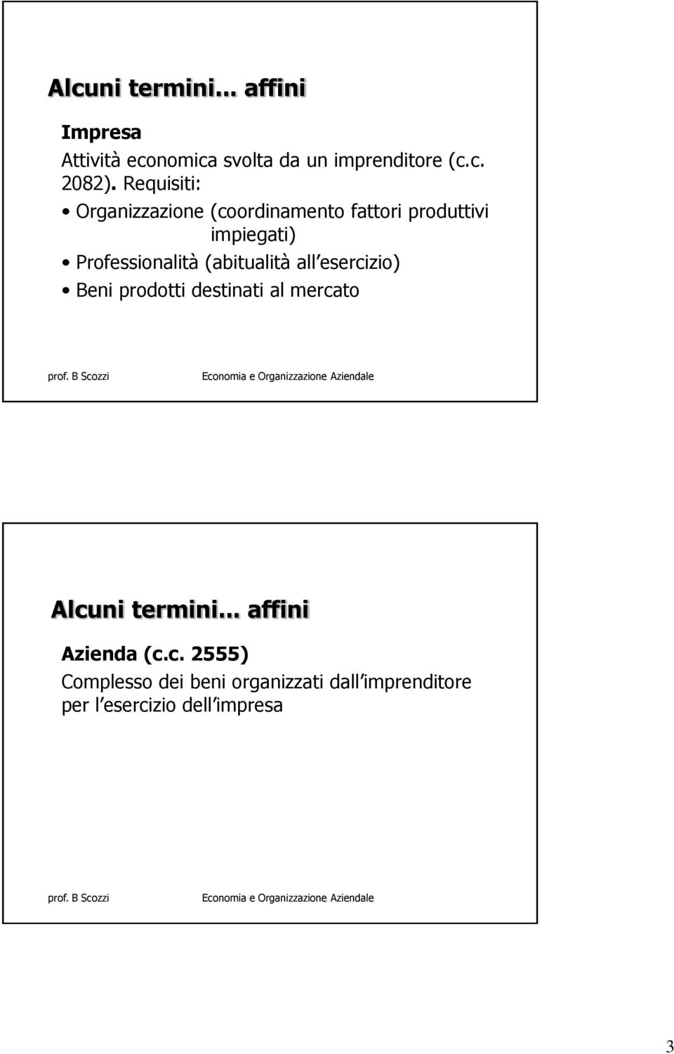 (abitualità all esercizio) Beni prodotti destinati al mercato Alcuni termini.