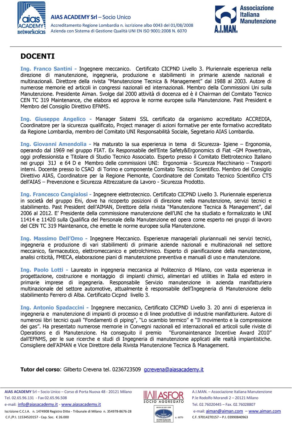 Direttore della rivista Manutenzione Tecnica & Management dal 1988 al 2003. Autore di numerose memorie ed articoli in congressi nazionali ed internazionali.