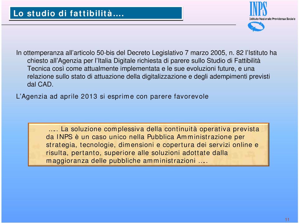 relazione sullo stato di attuazione della digitalizzazione e degli adempimenti previsti dal CAD. L Agenzia ad aprile 2013 si esprime con parere favorevole.