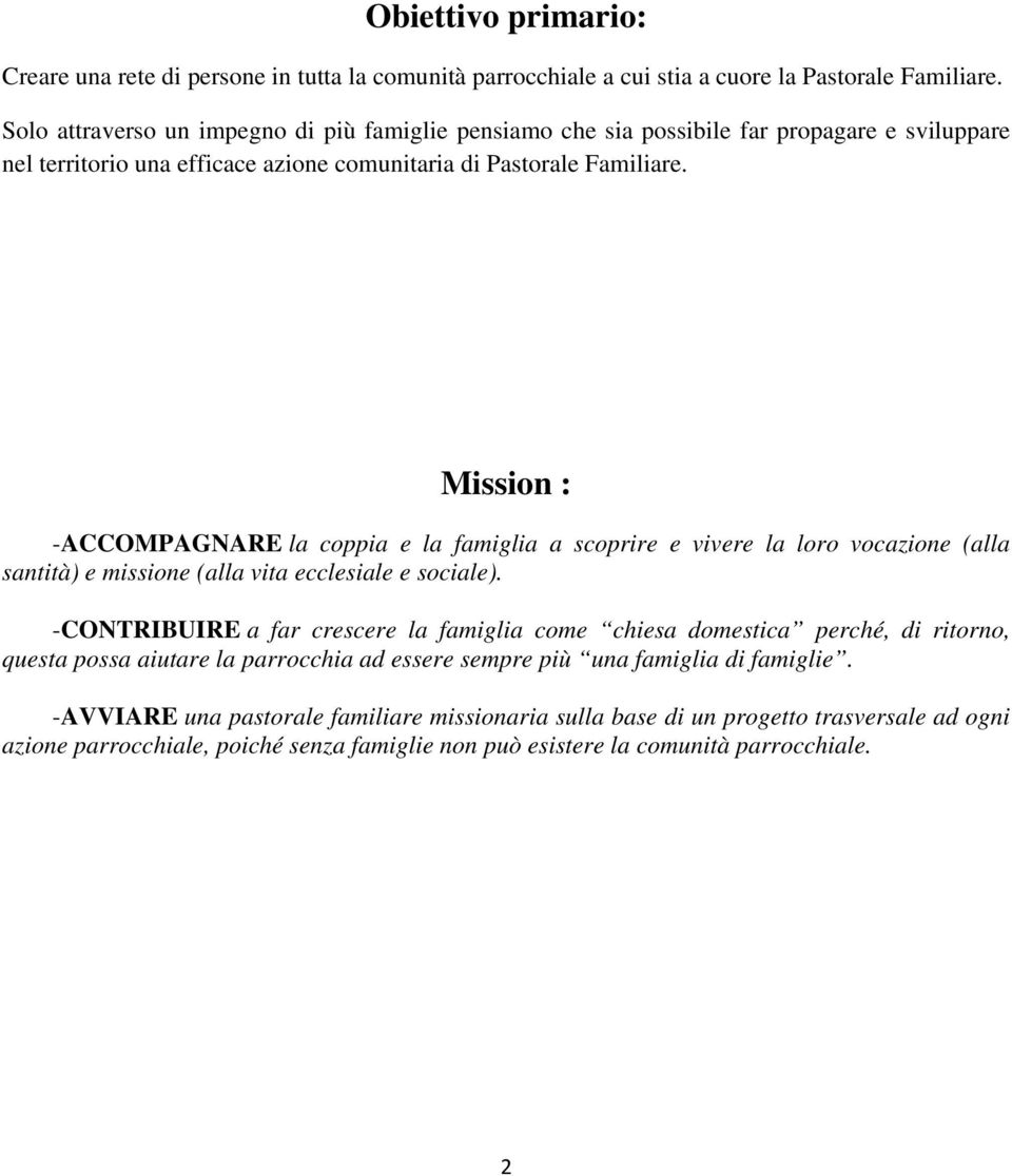 Mission : -ACCOMPAGNARE la coppia e la famiglia a scoprire e vivere la loro vocazione (alla santità) e missione (alla vita ecclesiale e sociale).