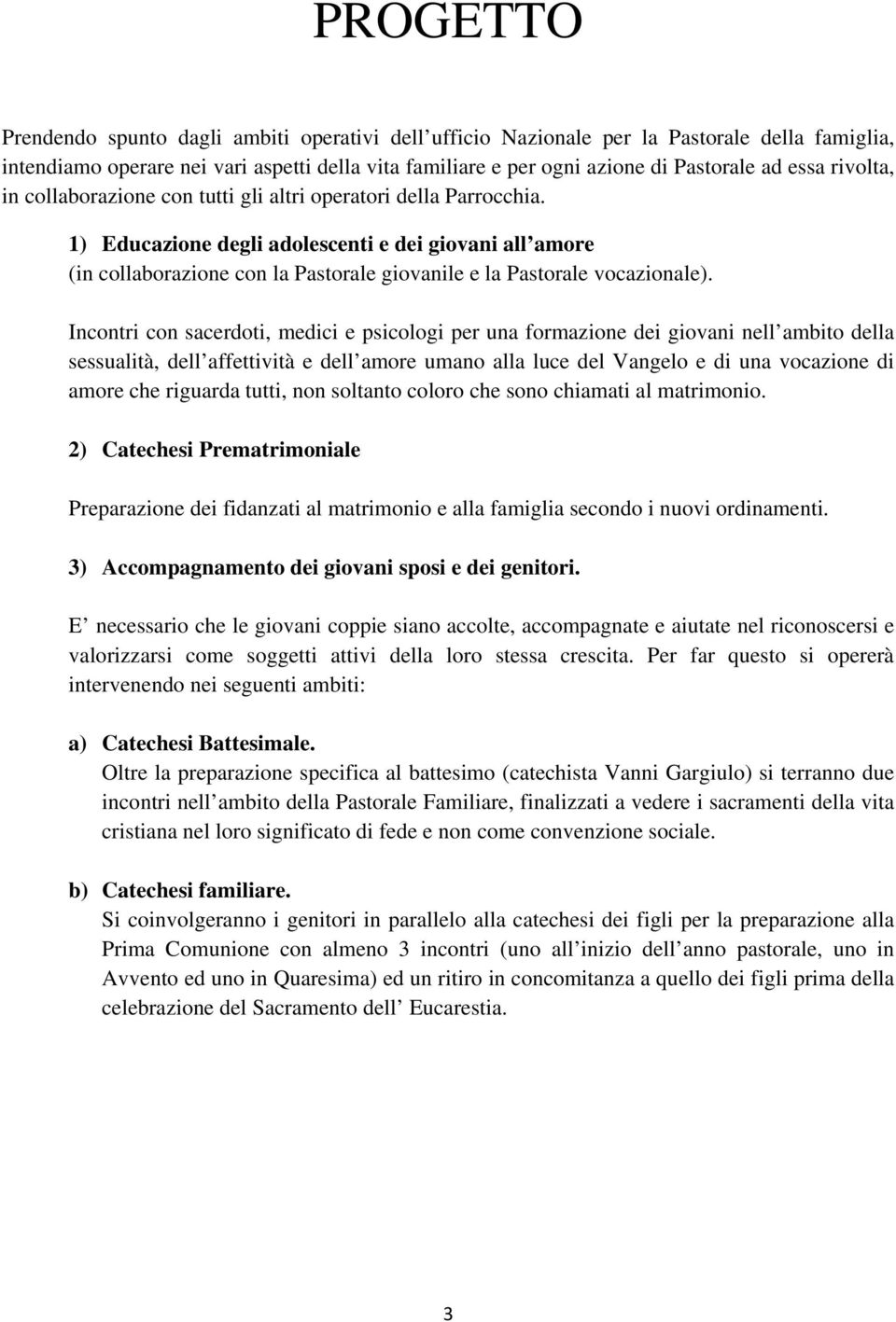 1) Educazione degli adolescenti e dei giovani all amore (in collaborazione con la Pastorale giovanile e la Pastorale vocazionale).