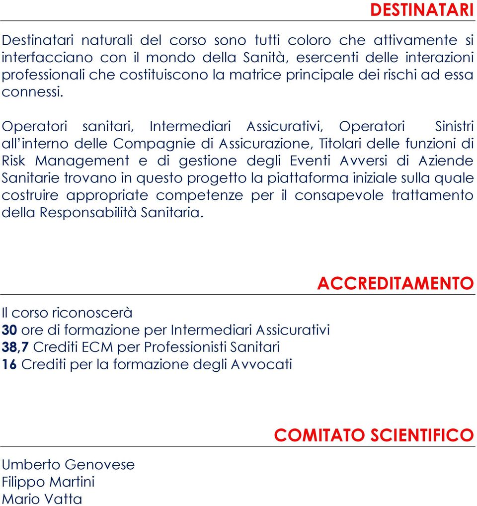 Operatori sanitari, Intermediari Assicurativi, Operatori Sinistri all interno delle Compagnie di Assicurazione, Titolari delle funzioni di Risk Management e di gestione degli Eventi Avversi di