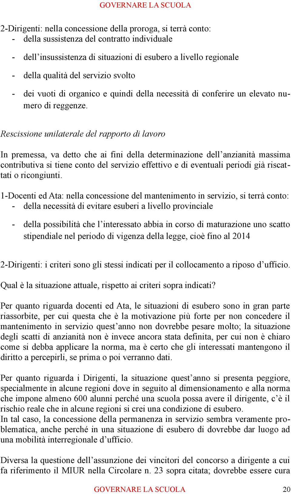 Rescissione unilaterale del rapporto di lavoro In premessa, va detto che ai fini della determinazione dell anzianità massima contributiva si tiene conto del servizio effettivo e di eventuali periodi