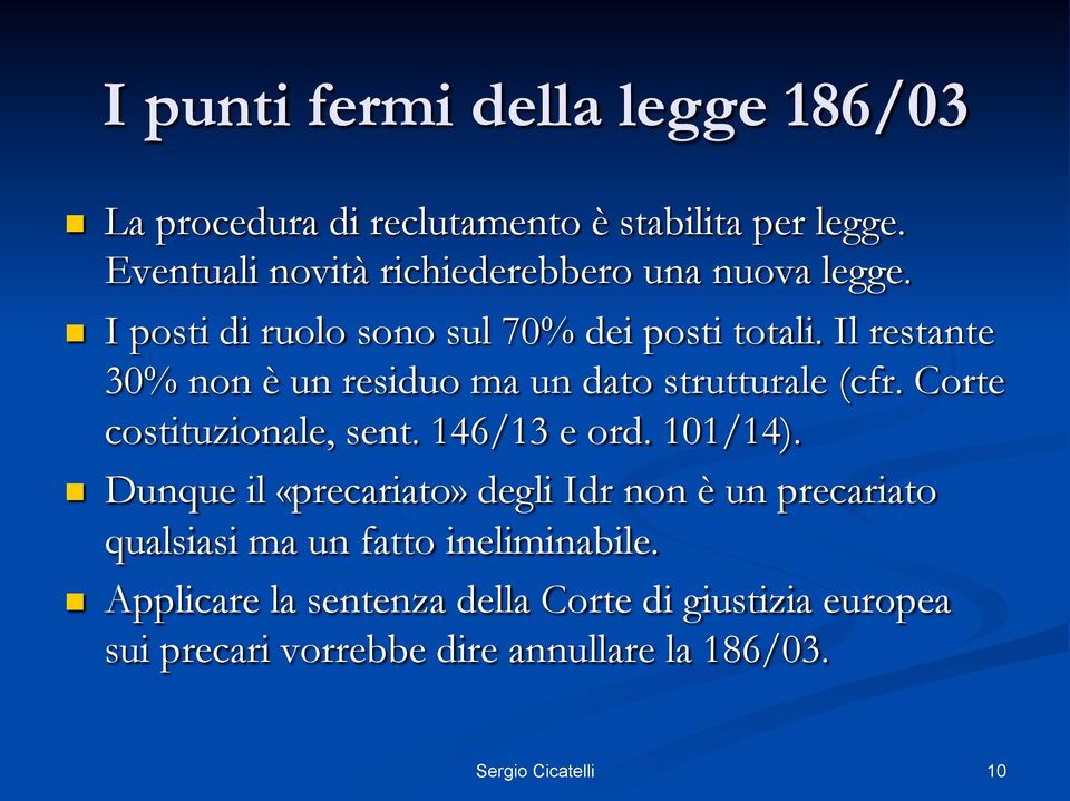 Il restante 30% non è un residuo ma un dato strutturale (cfr. Corte costituzionale, sent. 146/13 e ord. 101/14).