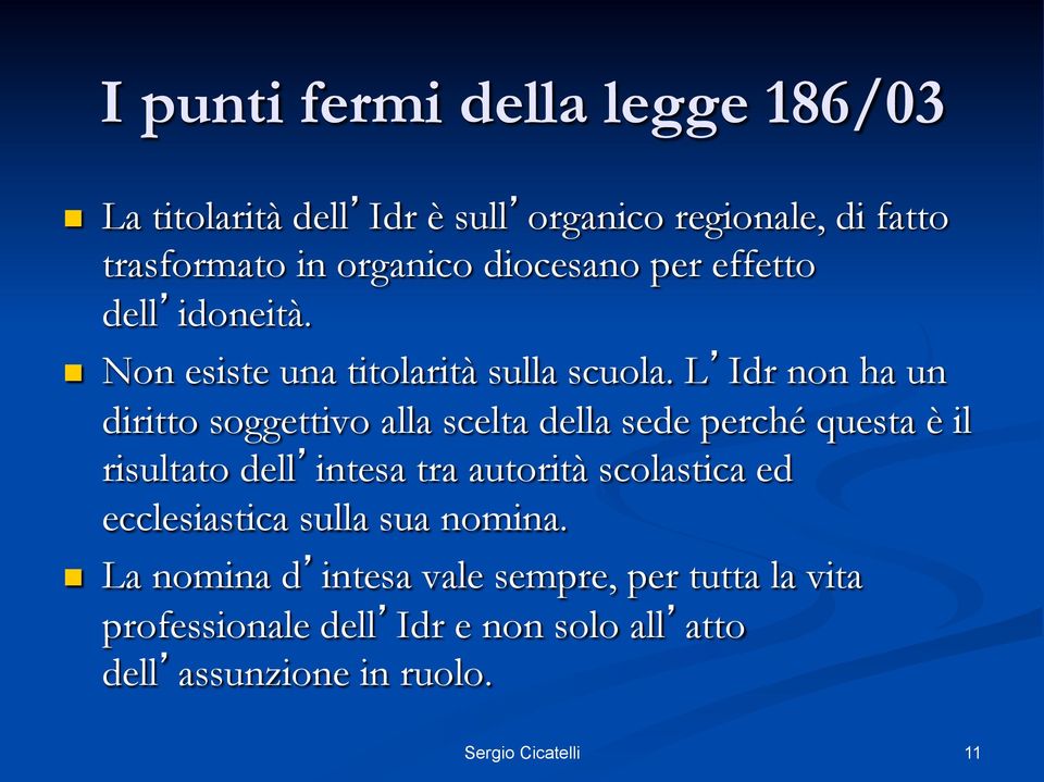 L Idr non ha un diritto soggettivo alla scelta della sede perché questa è il risultato dell intesa tra autorità scolastica