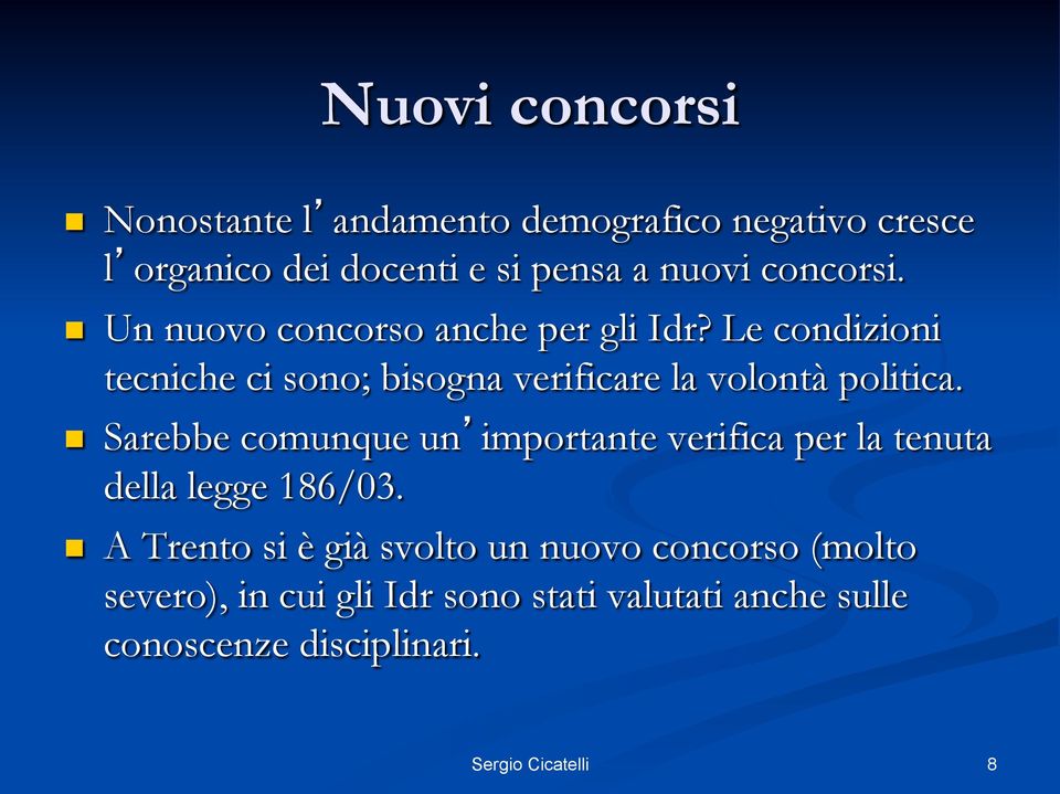 Le condizioni tecniche ci sono; bisogna verificare la volontà politica.