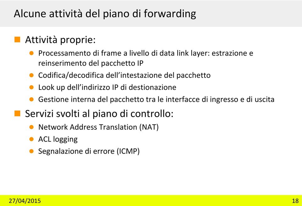 up dell indirizzo IP di destionazione Gestione interna del pacchetto tra le interfacce di ingresso e di