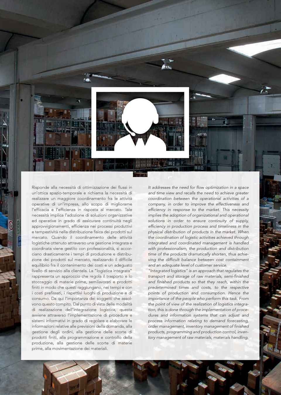 Tale necessità implica l adozione di soluzioni organizzative ed operative in grado di assicurare continuità negli approvvigionamenti, efficienza nei processi produttivi e tempestività nella