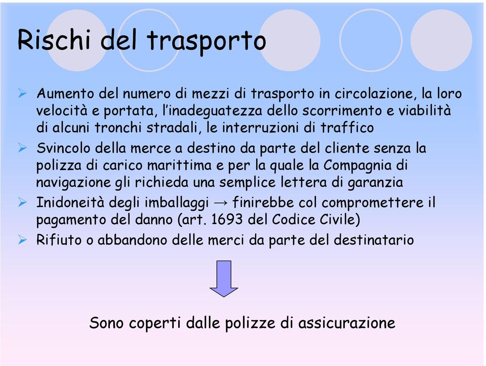 marittima e per la quale la Compagnia di navigazione gli richieda una semplice lettera di garanzia Inidoneità degli imballaggi finirebbe col