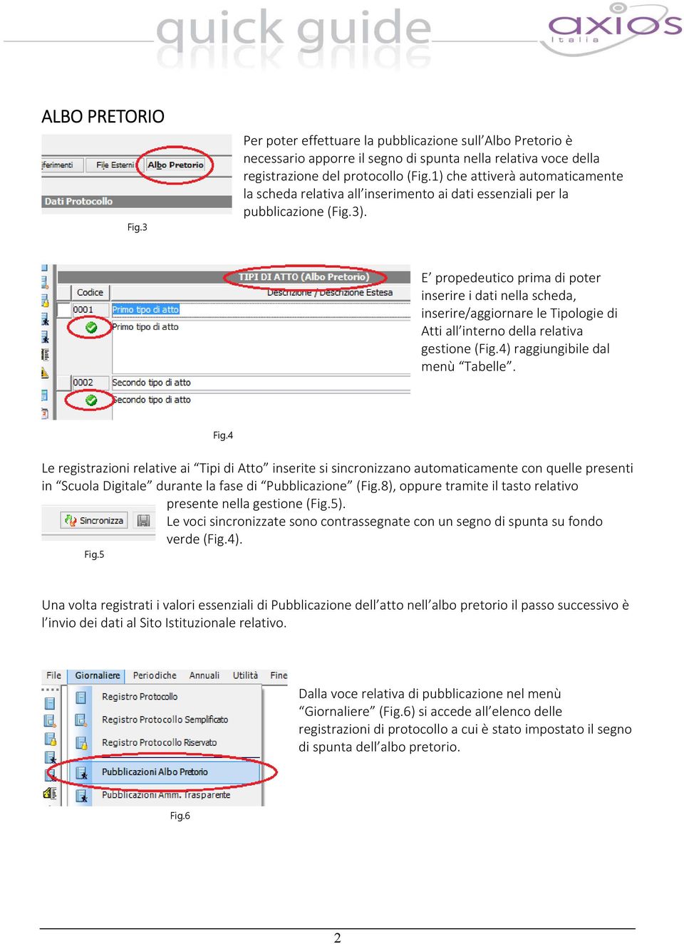 E propedeutico prima di poter inserire i dati nella scheda, inserire/aggiornare le Tipologie di Atti all interno della relativa gestione (Fig.4) raggiungibile dal menù Tabelle. Fig.