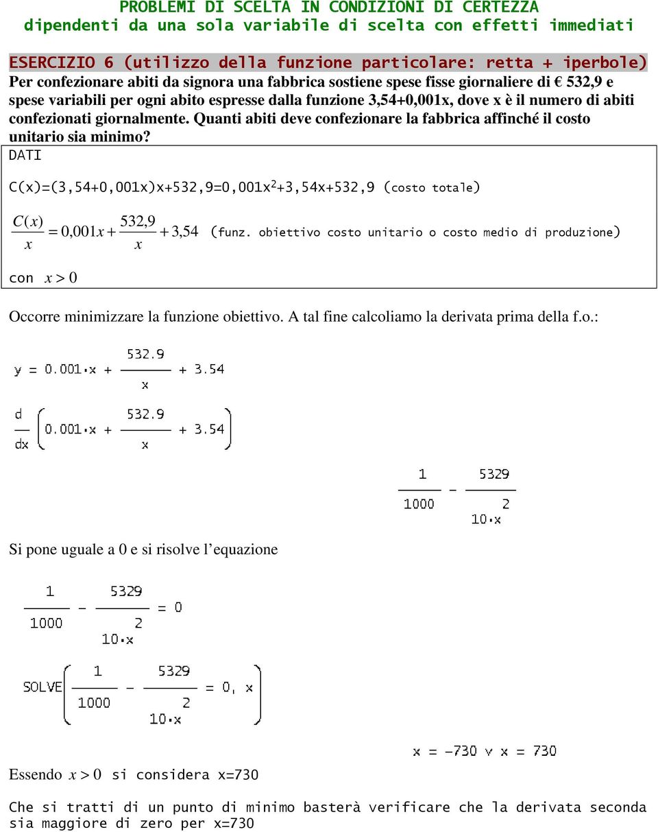 Quanti abiti deve confezionare la fabbrica affinché il costo unitario sia minimo? DATI C()=(3,54+0,001)+53,9=0,001 +3,54+53,9 (costo totale) C( ) 53,9 = 0,001 + + 3,54 (funz.