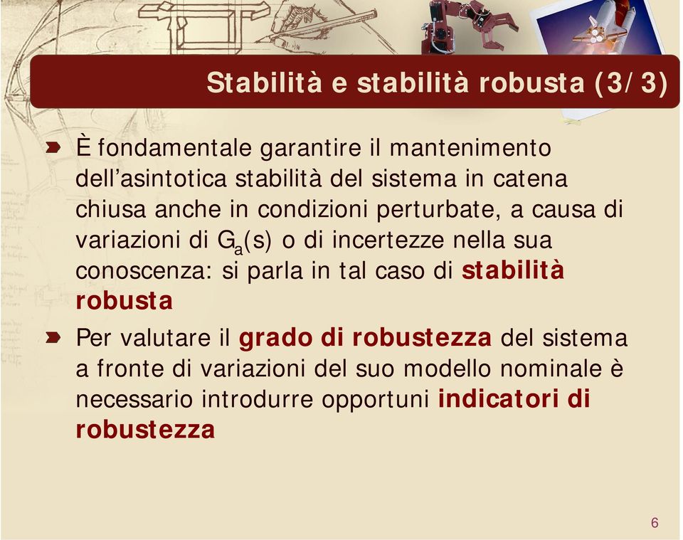 nella sua conoscenza: si parla in tal caso di stabilità robusta Per valutare il grado di robustezza del