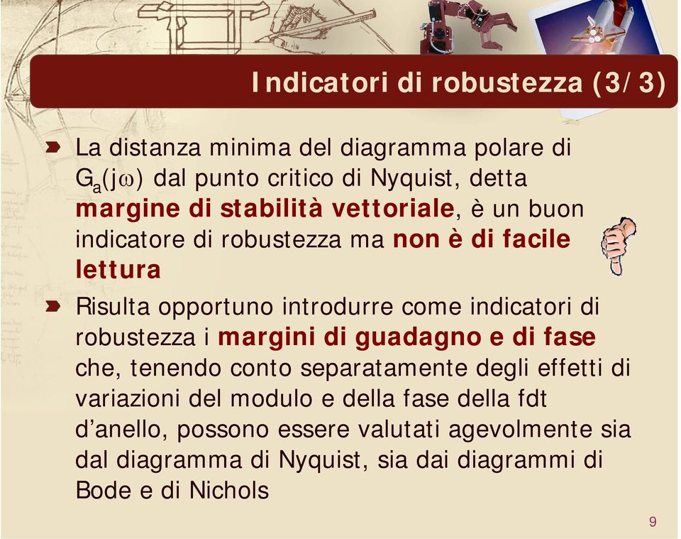 indicatori di robustezza i margini di guadagno e di fase che, tenendo conto separatamente degli effetti di variazioni del modulo