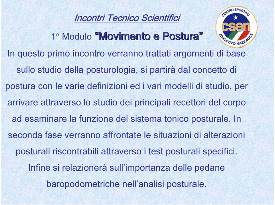 principali recettori del corpo ad esaminare la funzione del sistema tonico posturale.