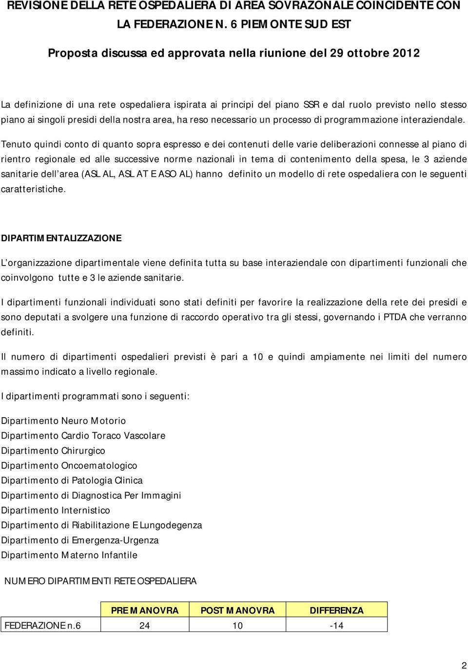 ai singoli presidi della nostra area, ha reso necessario un processo di programmazione interaziendale.