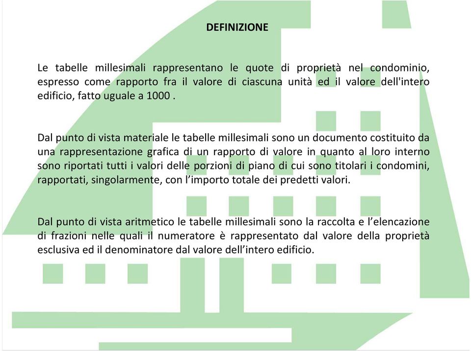 Dal punto di vista materiale le tabelle millesimali sono un documento costituito da una rappresentazione grafica di un rapporto di valore in quanto al loro interno sono riportati tutti i