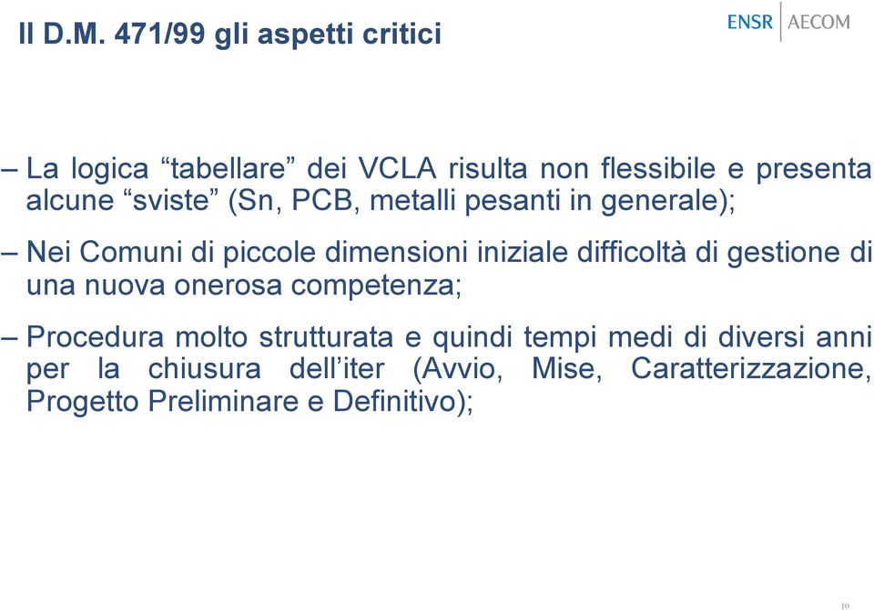 sviste (Sn, PCB, metalli pesanti in generale); Nei Comuni di piccole dimensioni iniziale difficoltà di