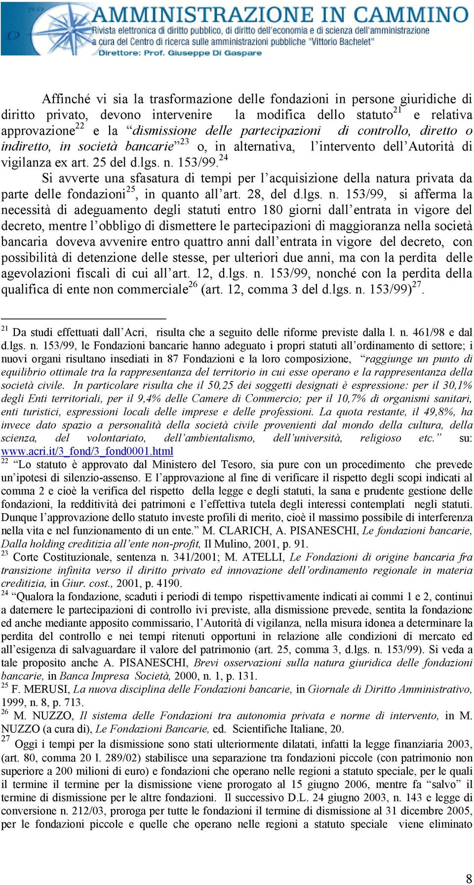 24 Si avverte una sfasatura di tempi per l acquisizione della na