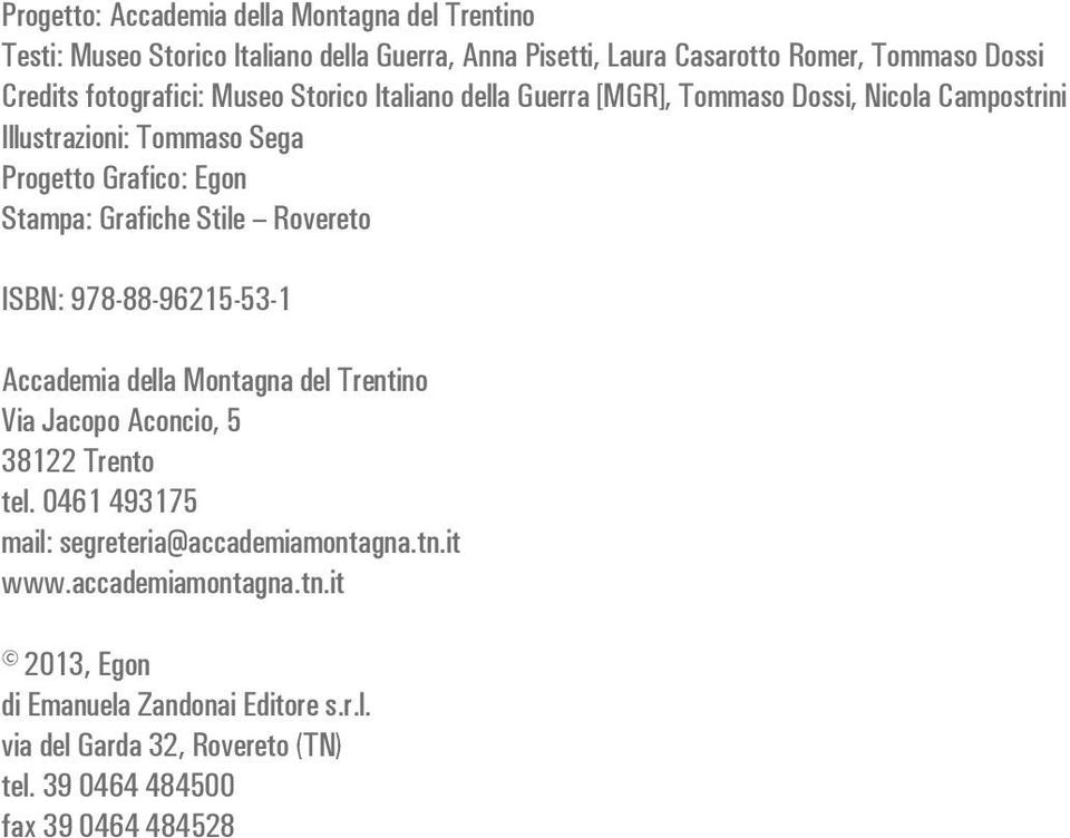 Grafiche Stile Rovereto ISBN: 978-88-96215-53-1 Accademia della Montagna del Trentino Via Jacopo Aconcio, 5 38122 Trento tel.