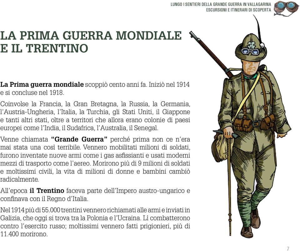 Coinvolse la Francia, la Gran Bretagna, la Russia, la Germania, l Austria-Ungheria, l Italia, la Turchia, gli Stati Uniti, il Giappone e tanti altri stati, oltre a territori che allora erano colonie