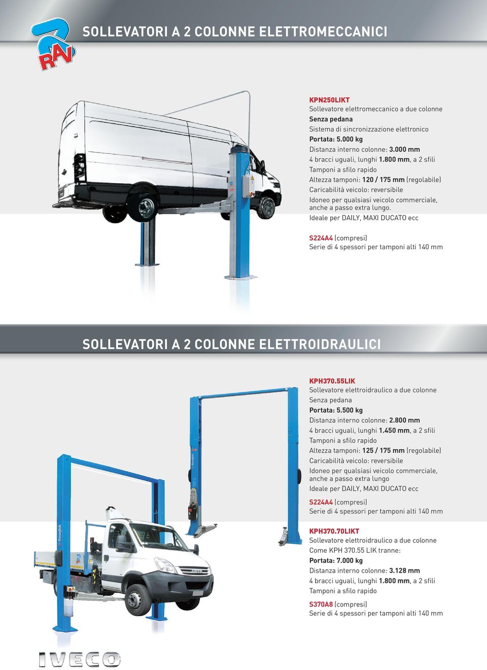 800 mm, a 2 sfili Tamponi a sfilo rapido Altezza tamponi: 120 / 175 mm (regolabile) Caricabilità veicolo: reversibile Idoneo per qualsiasi veicolo commerciale, anche a passo extra lungo.