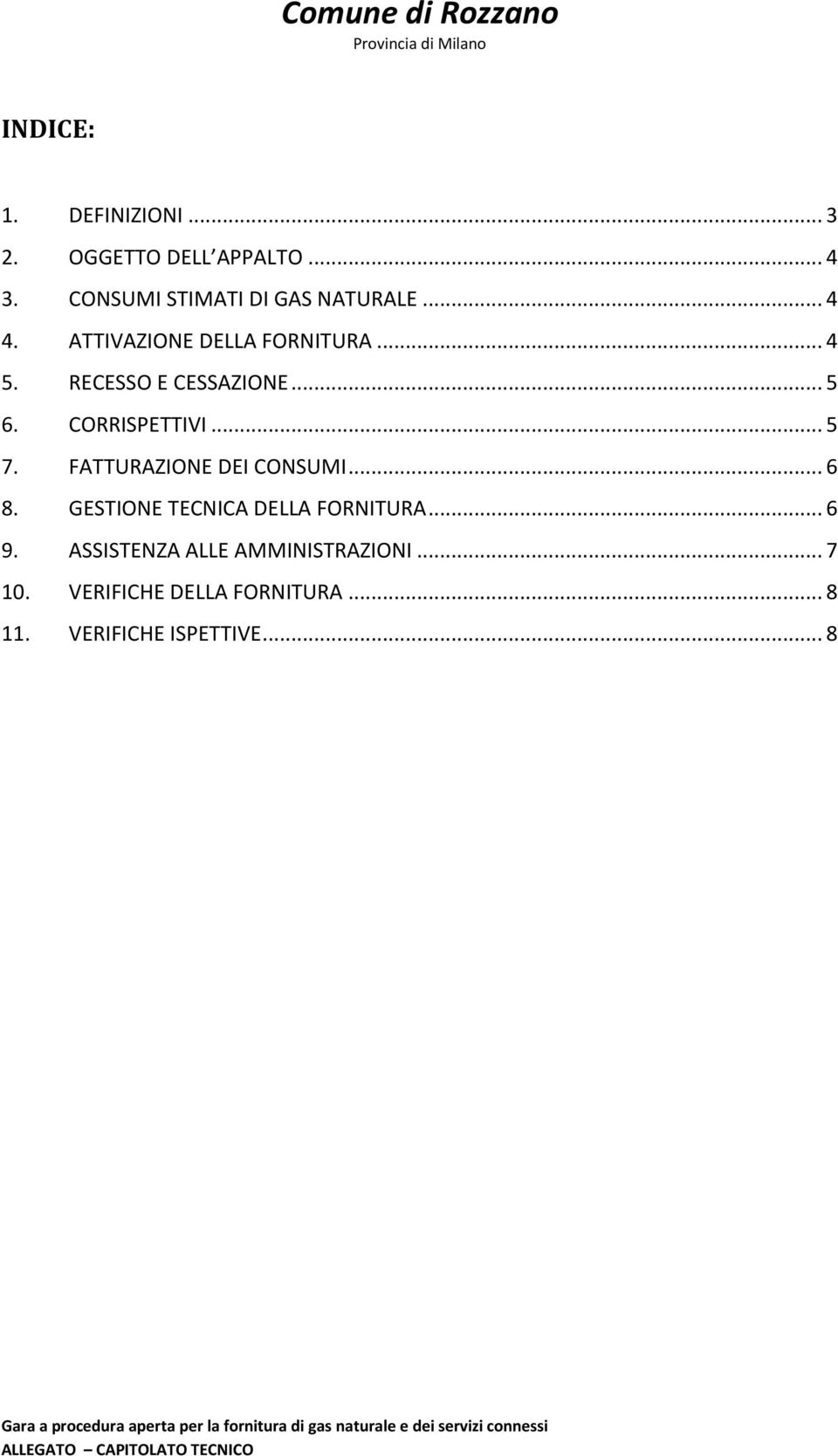 RECESSO E CESSAZIONE... 5 6. CORRISPETTIVI... 5 7. FATTURAZIONE DEI CONSUMI... 6 8.