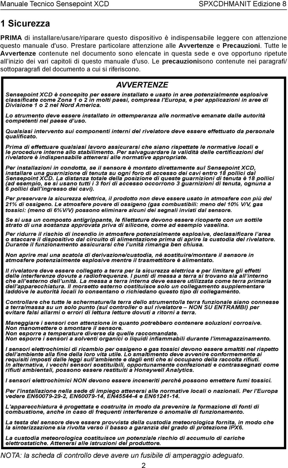 Le precauzionisono contenute nei paragrafi/ sottoparagrafi del documento a cui si riferiscono.