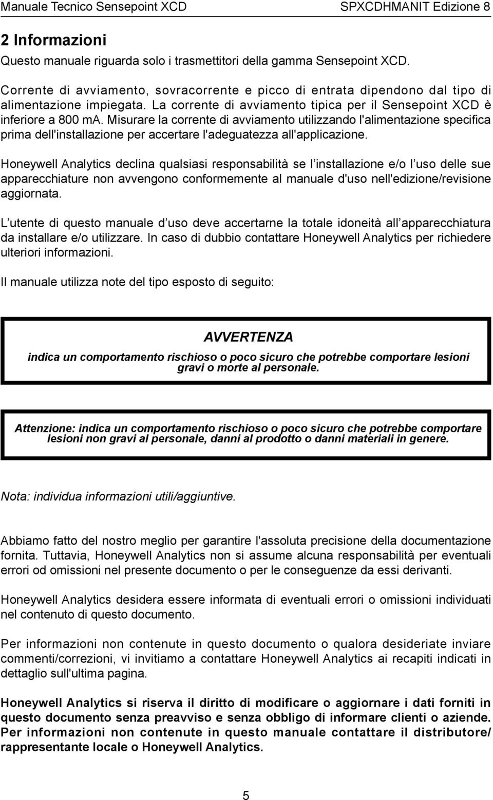 Misurare la corrente di avviamento utilizzando l'alimentazione specifica prima dell'installazione per accertare l'adeguatezza all'applicazione.