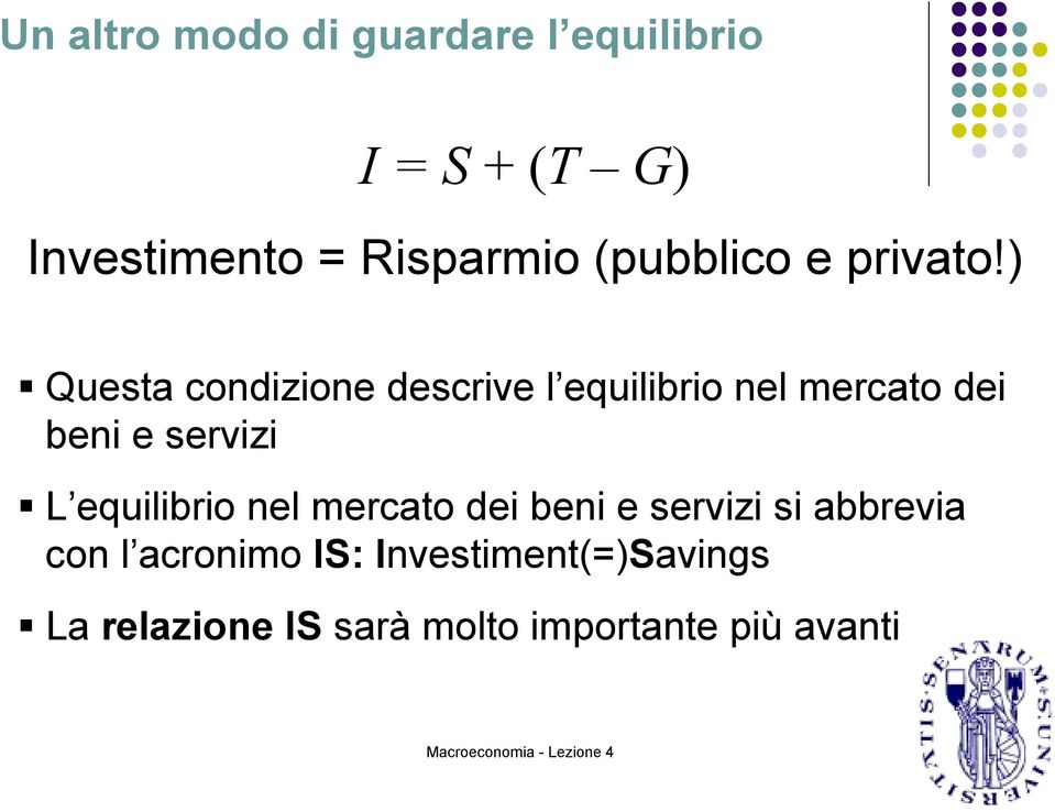 ) Questa condizione descrive l equilibrio nel mercato dei beni e servizi L