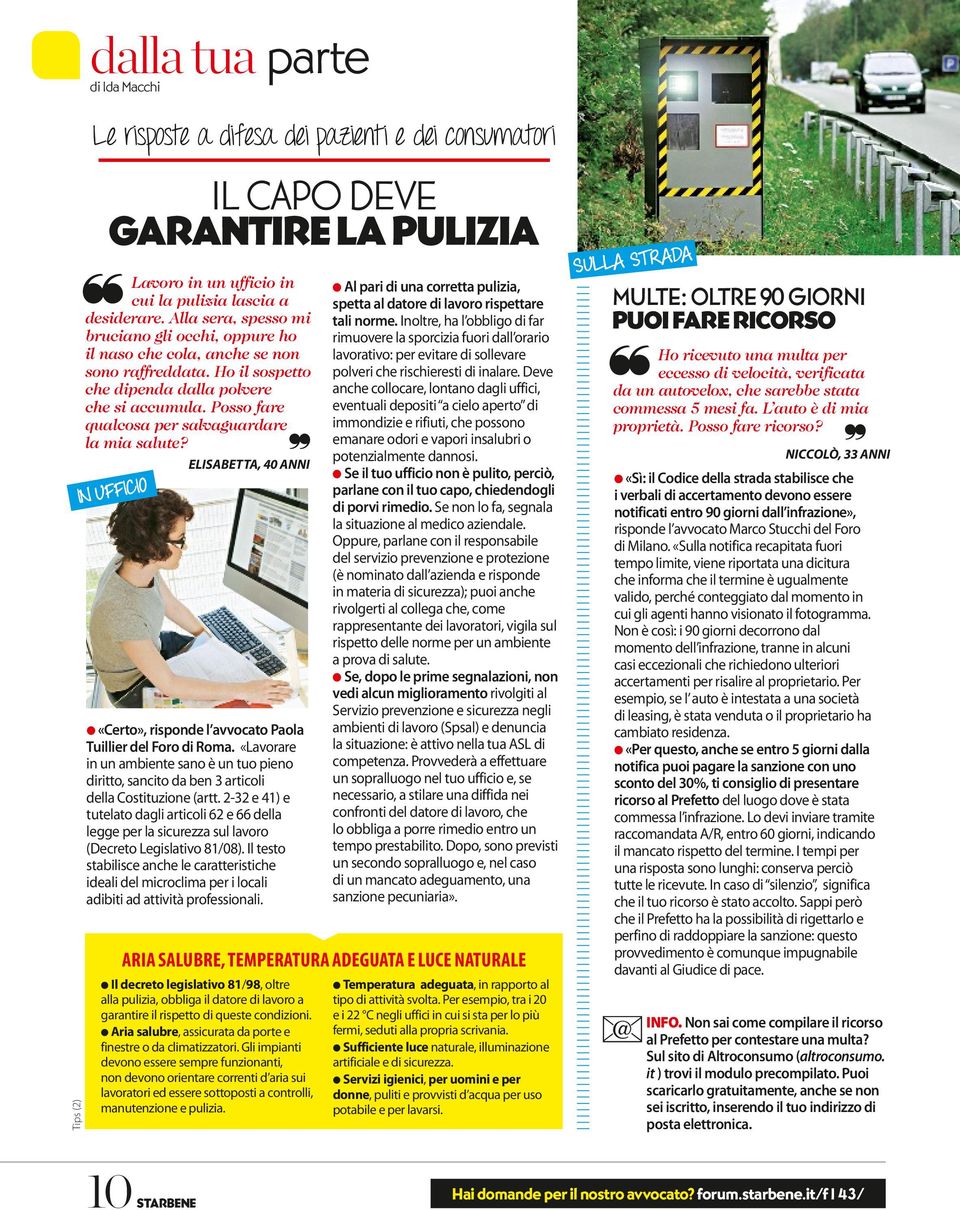 Posso fare qualcosa per salvaguardare la mia salute? ElisabEtta, 40 anni in ufficio «Certo», risponde l avvocato Paola Tuillier del Foro di Roma.