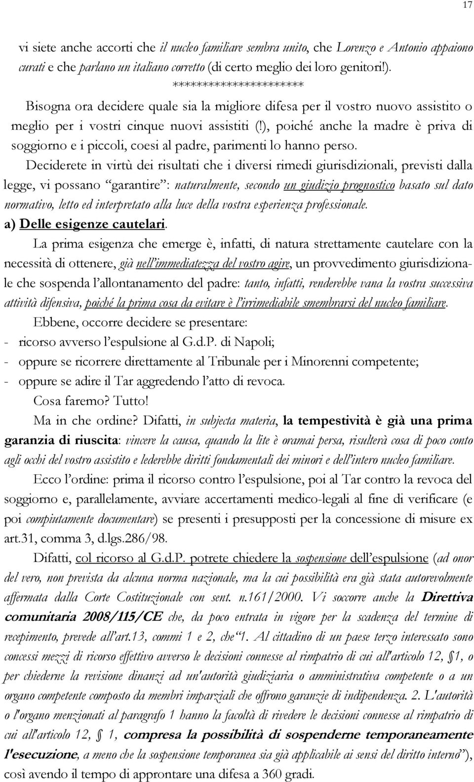 ), poiché anche la madre è priva di soggiorno e i piccoli, coesi al padre, parimenti lo hanno perso.