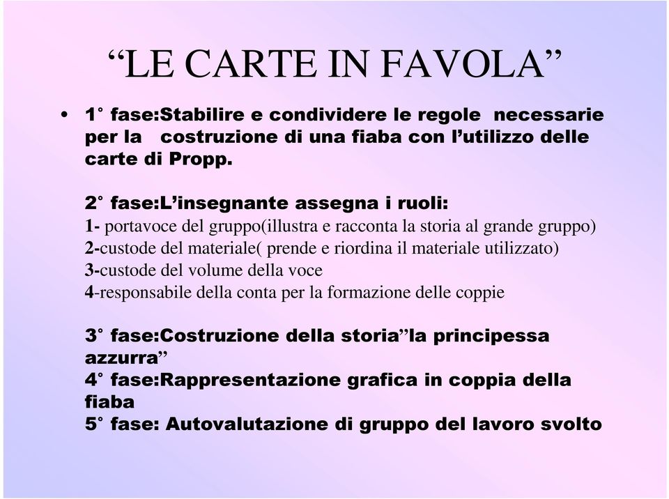 e riordina il materiale utilizzato) 3-custode del volume della voce 4-responsabile della conta per la formazione delle coppie 3