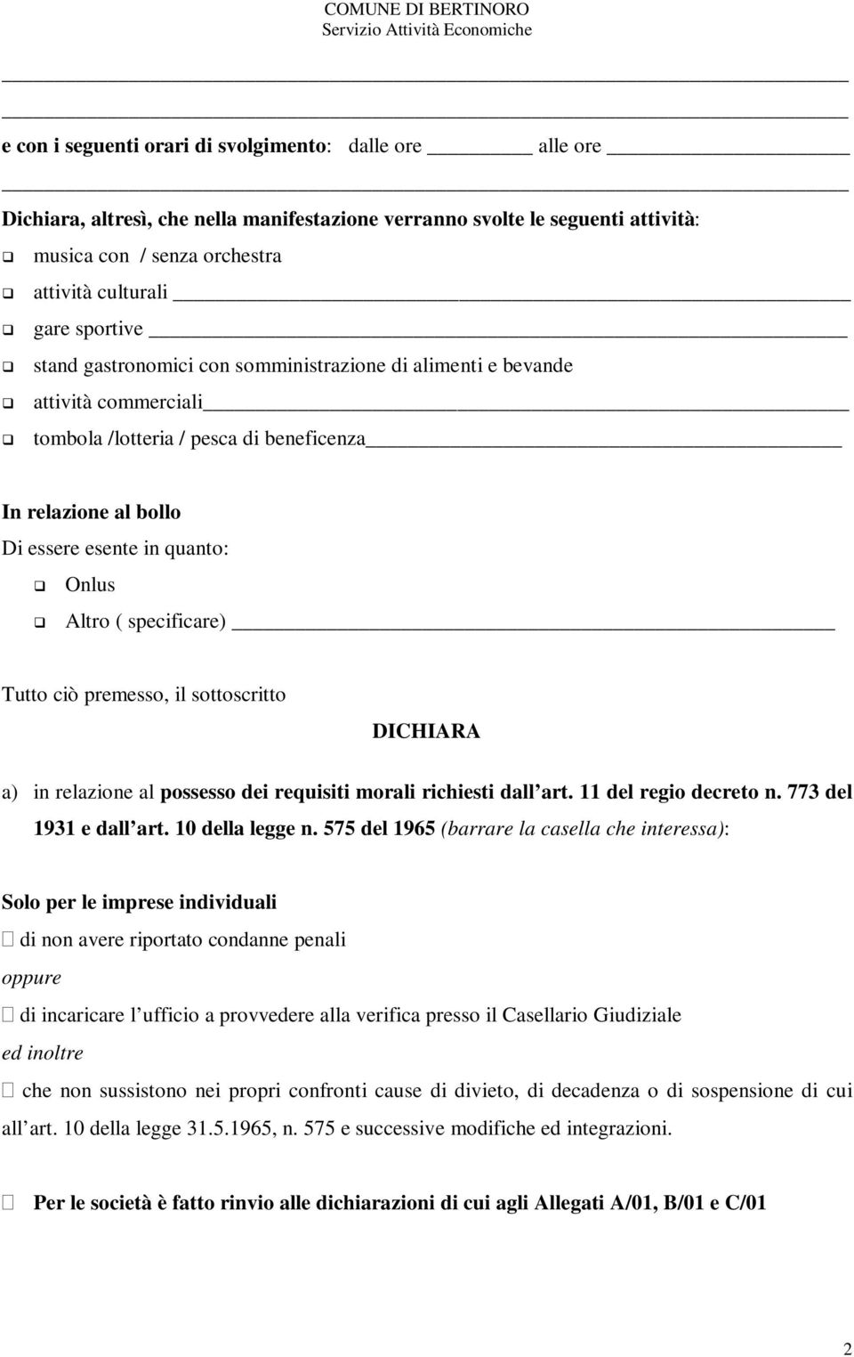 specificare) Tutto ciò premesso, il sottoscritto DICHIARA a) in relazione al possesso dei requisiti morali richiesti dall art. 11 del regio decreto n. 773 del 1931 e dall art. 10 della legge n.