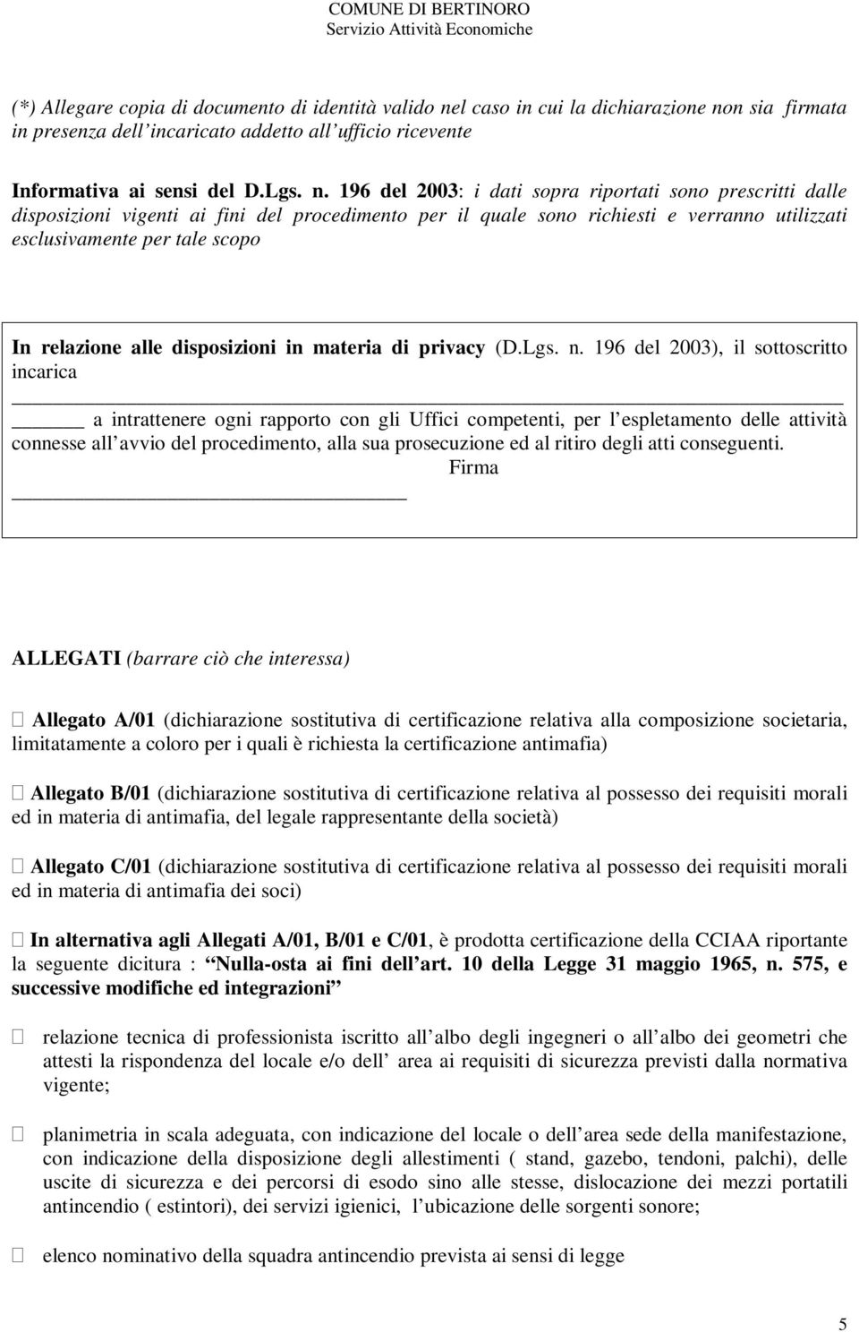 n sia firmata in presenza dell incaricato addetto all ufficio ricevente Informativa ai sensi del D.Lgs. n.