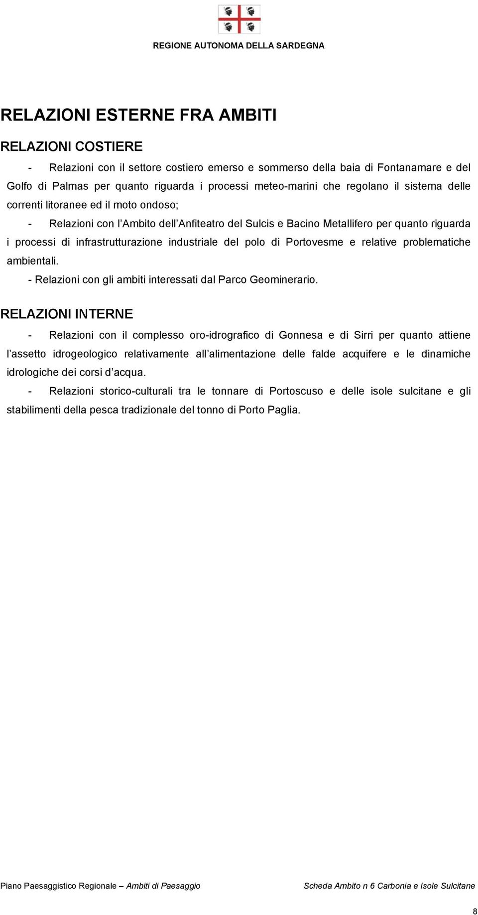 industriale del polo di Portovesme e relative problematiche ambientali. - Relazioni con gli ambiti interessati dal Parco Geominerario.