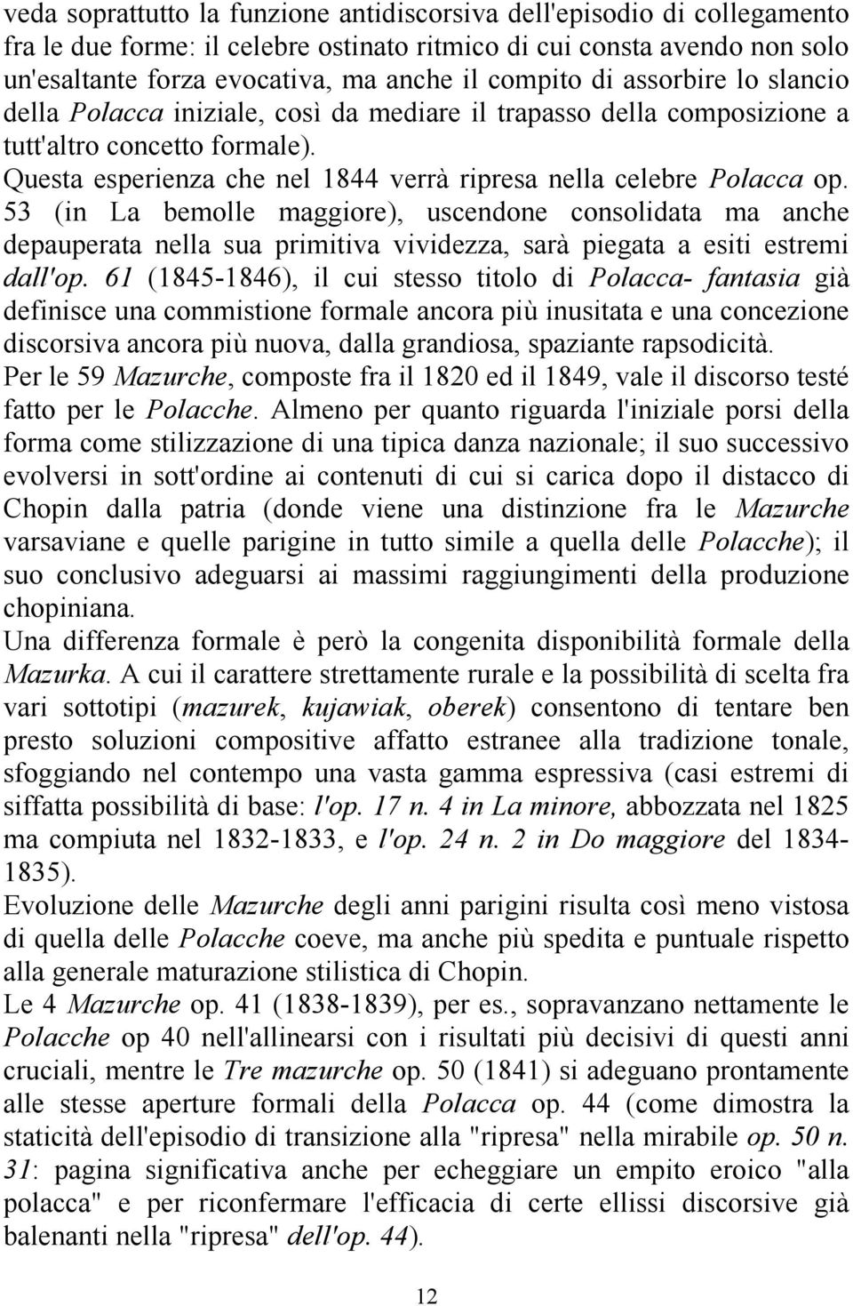 53 (in La bemolle maggiore), uscendone consolidata ma anche depauperata nella sua primitiva vividezza, sarà piegata a esiti estremi dall'op.