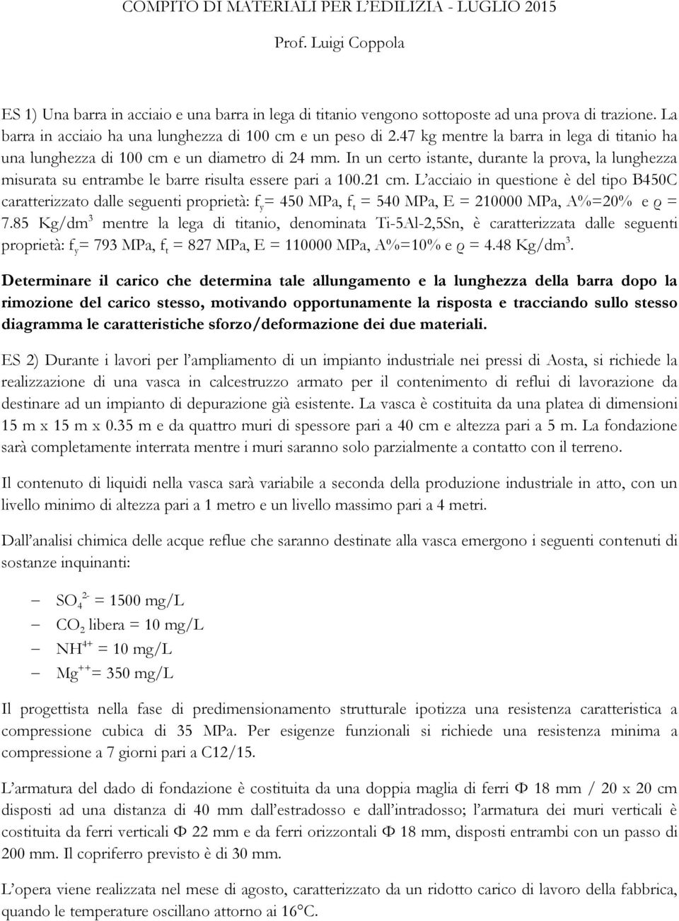 In un certo istante, durante la prova, la lunghezza misurata su entrambe le barre risulta essere pari a 100.21 cm.