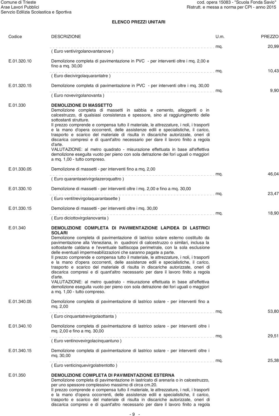 sabbia e cemento, alleggeriti o in calcestruzzo, di qualsiasi consistenza e spessore, sino al raggiungimento delle sottostanti strutture.