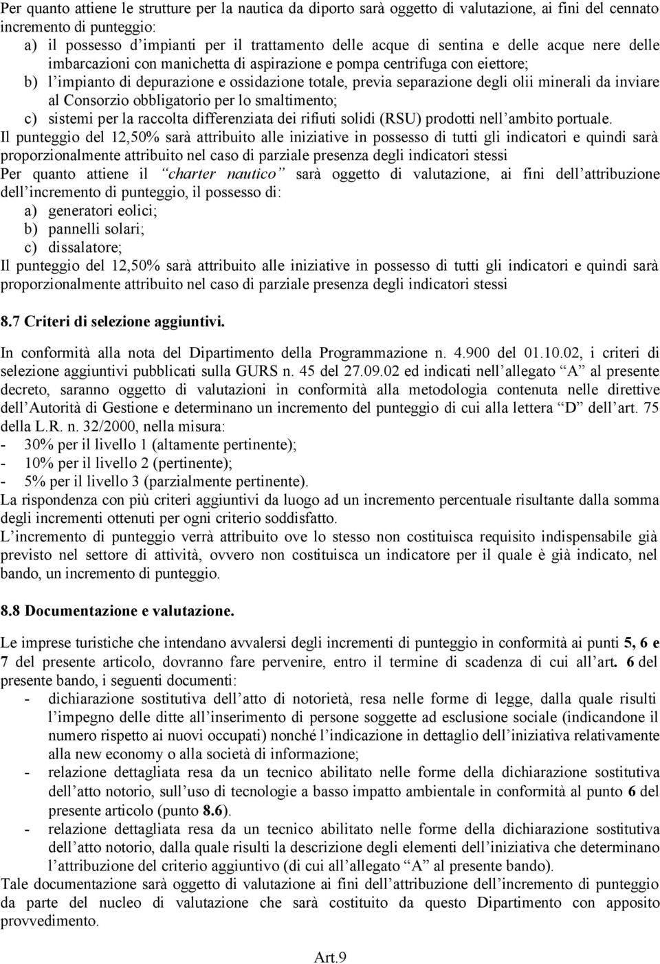 inviare al Consorzio obbligatorio per lo smaltimento; c) sistemi per la raccolta differenziata dei rifiuti solidi (RSU) prodotti nell ambito portuale.