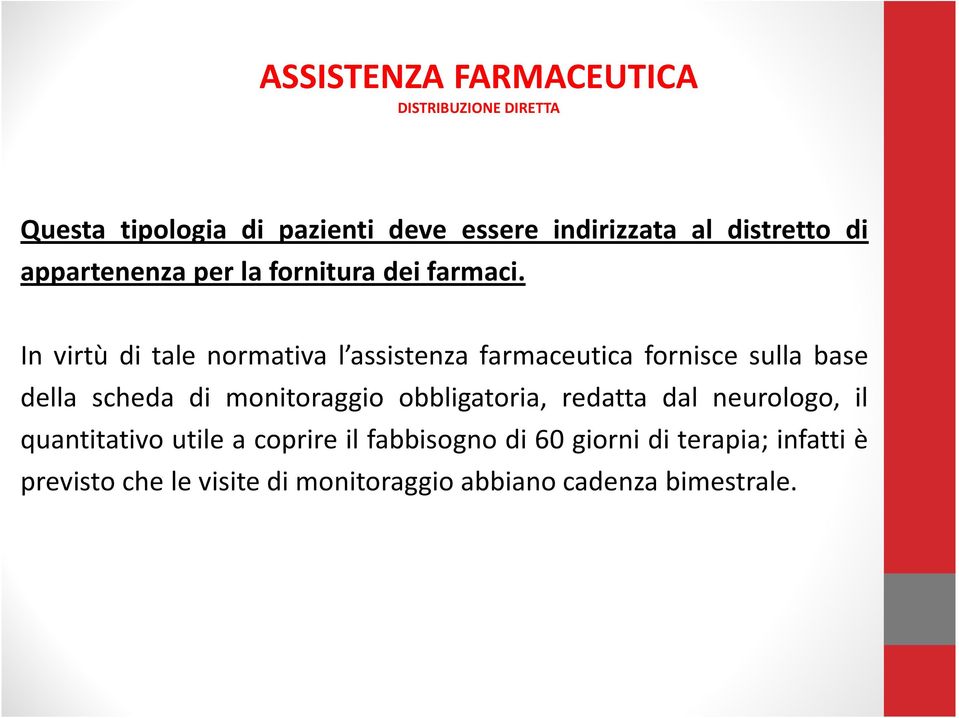 In virtù di tale normativa l assistenza farmaceutica fornisce sulla base della scheda di monitoraggio