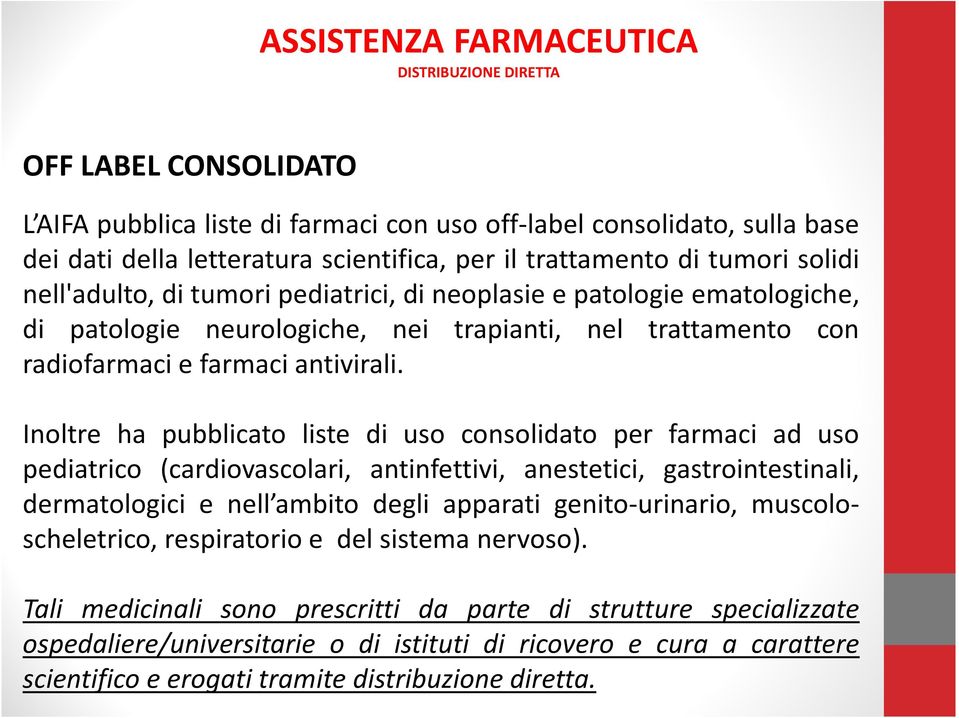 Inoltre ha pubblicato liste di uso consolidato per farmaci ad uso pediatrico (cardiovascolari, antinfettivi, anestetici, gastrointestinali, dermatologici e nell ambito degli apparati genito-urinario,