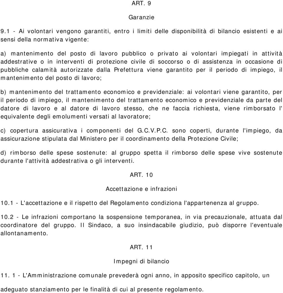 impiegati in attività addestrative o in interventi di protezione civile di soccorso o di assistenza in occasione di pubbliche calamità autorizzate dalla Prefettura viene garantito per il periodo di