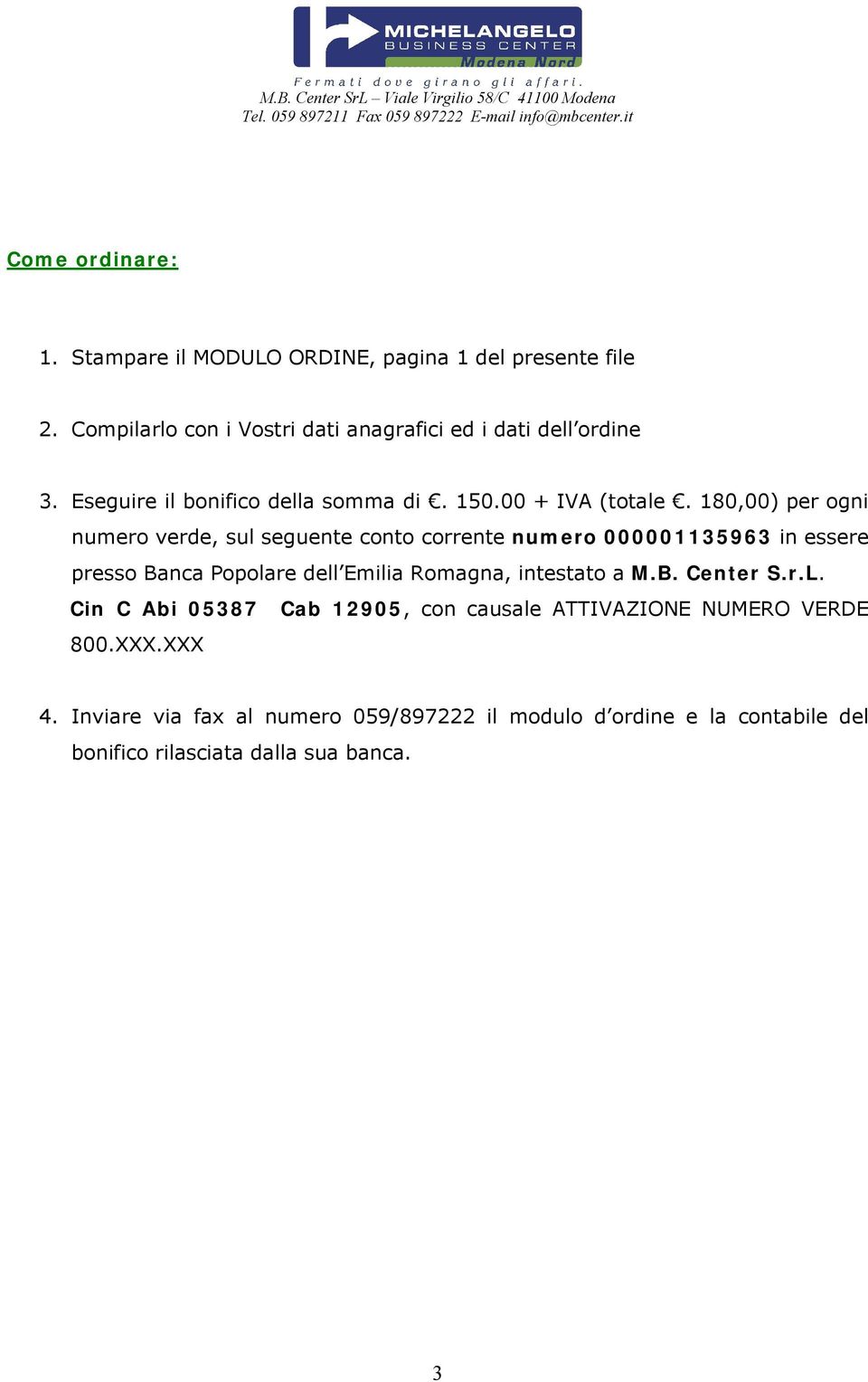 180,00) per ogni numero verde, sul seguente conto corrente numero 000001135963 in essere presso Banca Popolare dell Emilia Romagna,