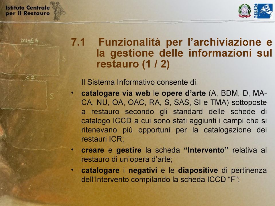 ICCD a cui sono stati aggiunti i campi che si ritenevano più opportuni per la catalogazione dei restauri ICR; creare e gestire la scheda