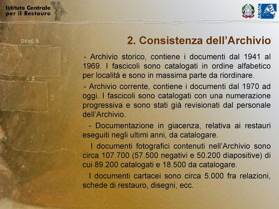 I fascicoli sono catalogati con una numerazione progressiva e sono stati già revisionati dal personale dell Archivio.
