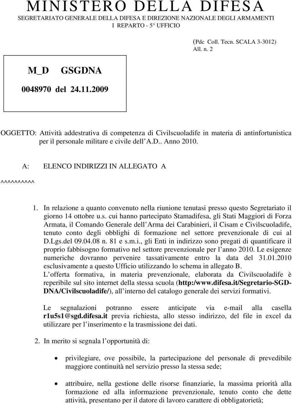 ^^^^^^^^^^ A: ELENCO INDIRIZZI IN ALLEGATO A 1. In relazione a quanto convenuto nella riunione tenutasi